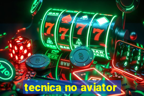 tecnica no aviator